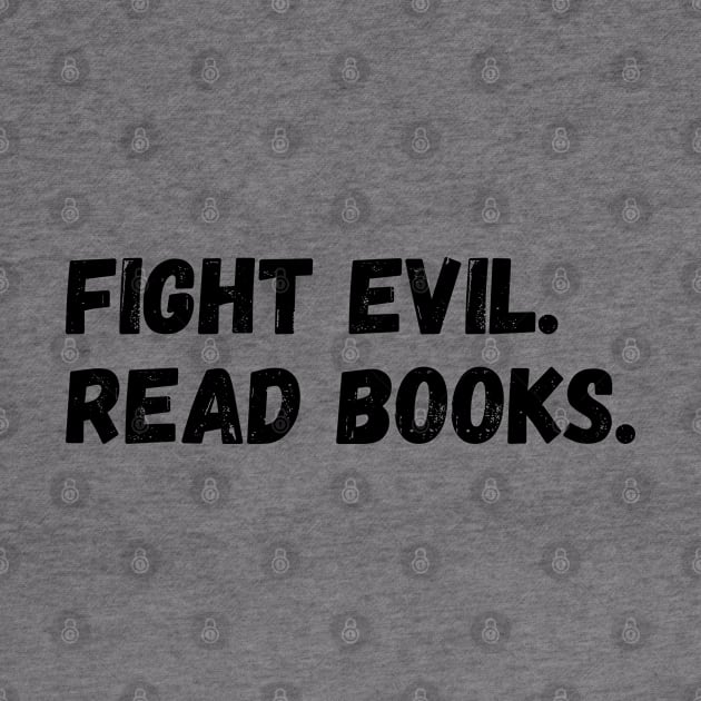 Fight evil. Read books. by Down the Lane